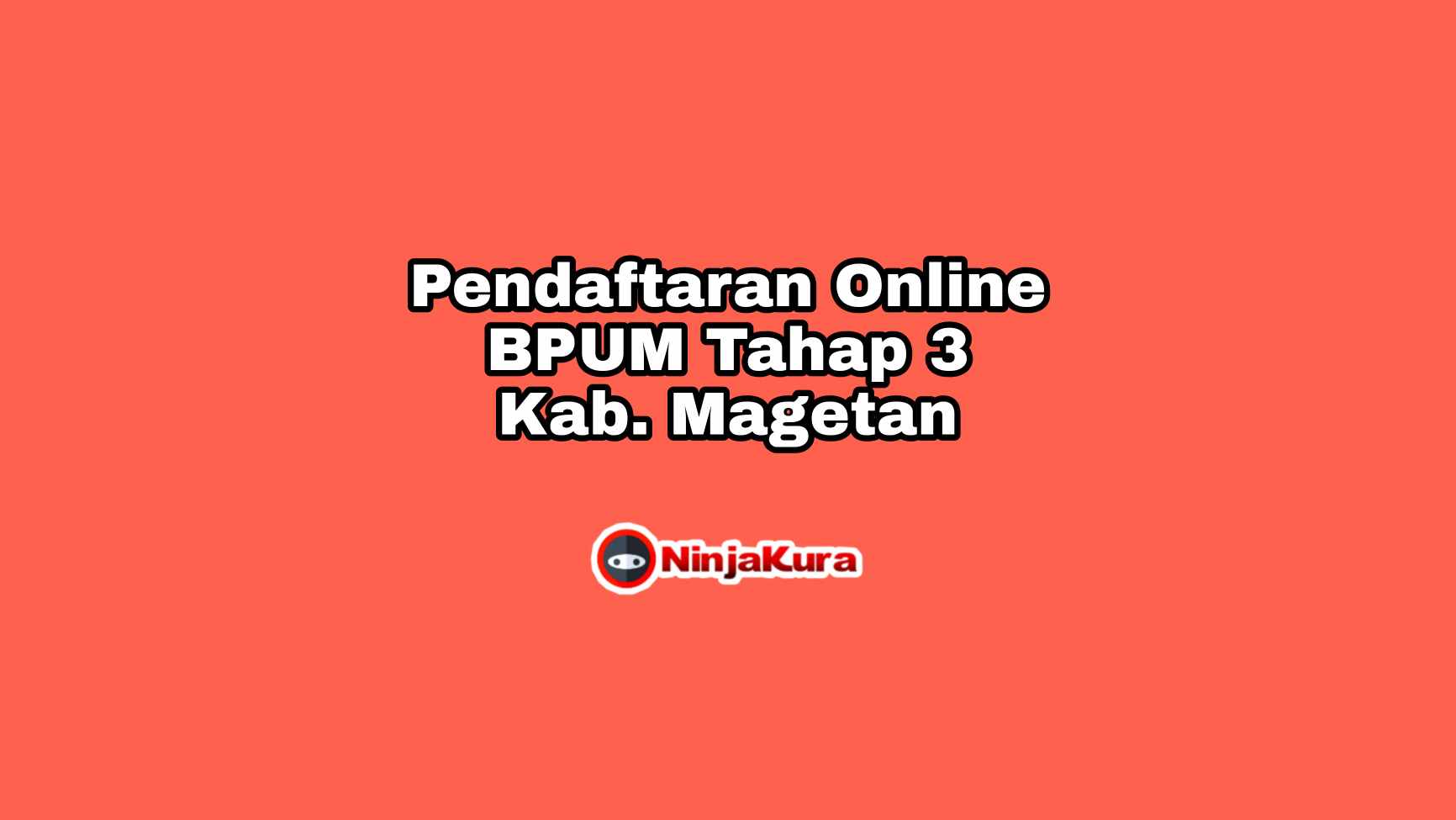 Pendaftaran Online BPUM Tahap 3 Kab. Magetan